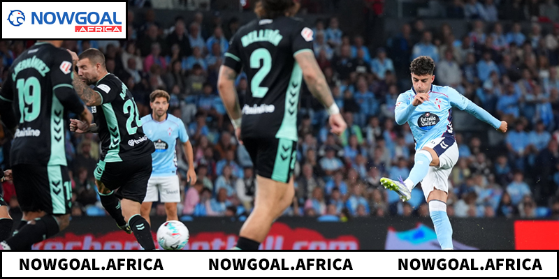 Đánh giá thực lực hiện tại của Real Betis và Celta Vigo